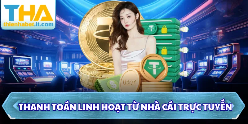 Thanh toán linh hoạt từ nhà cái trực tuyến
